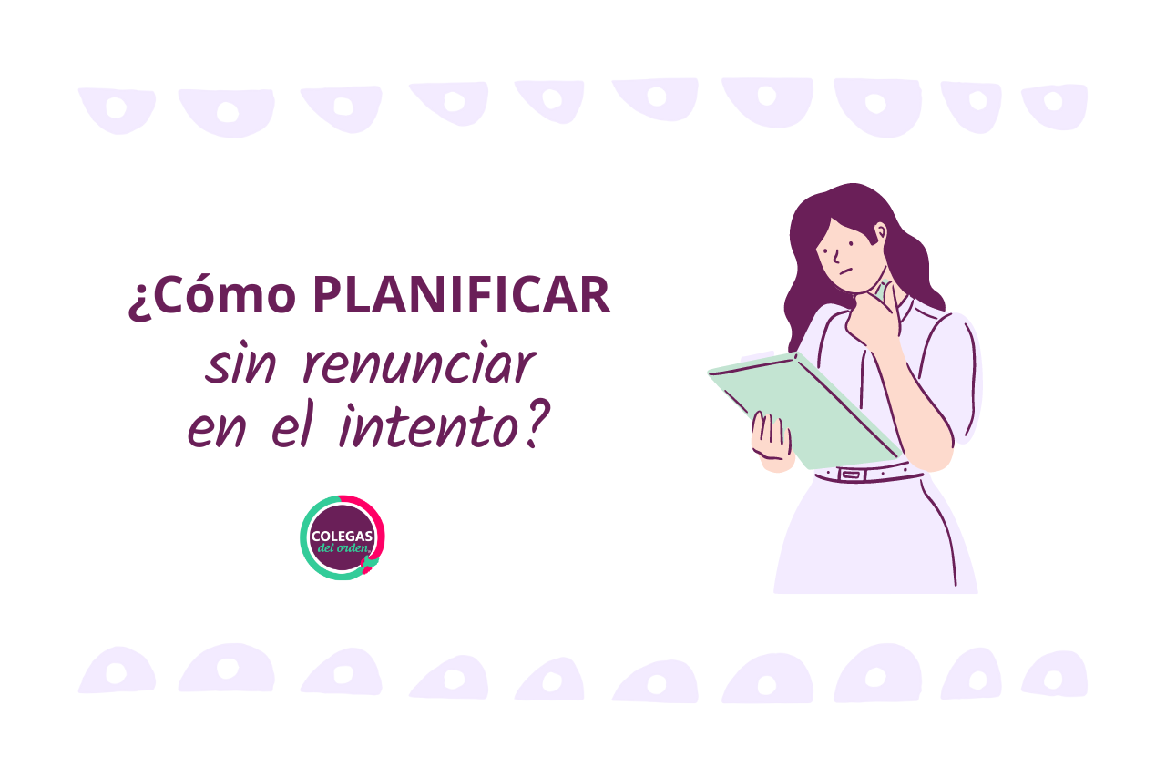 ¿Cómo planificar sin renunciar en el intento?