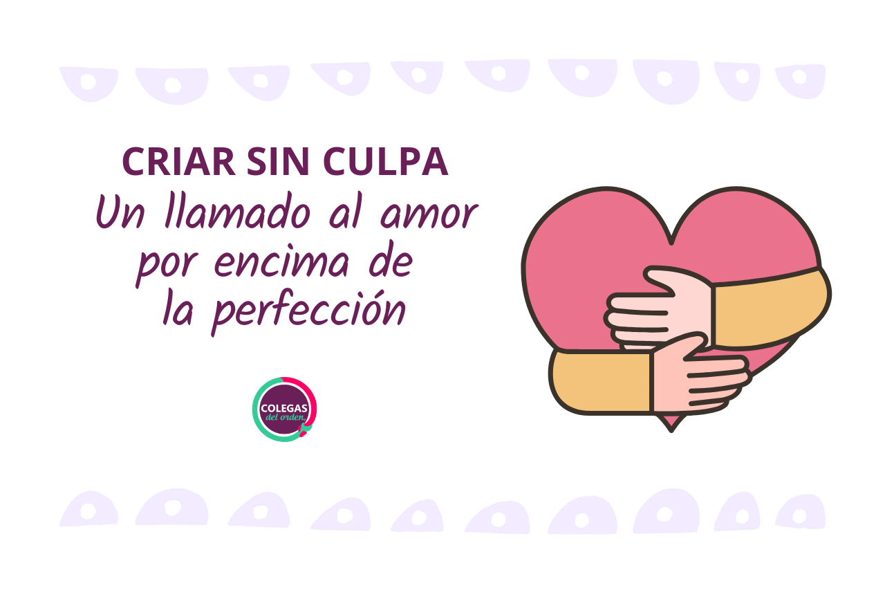 Criar sin culpa: un llamado al amor por encima de la perfección