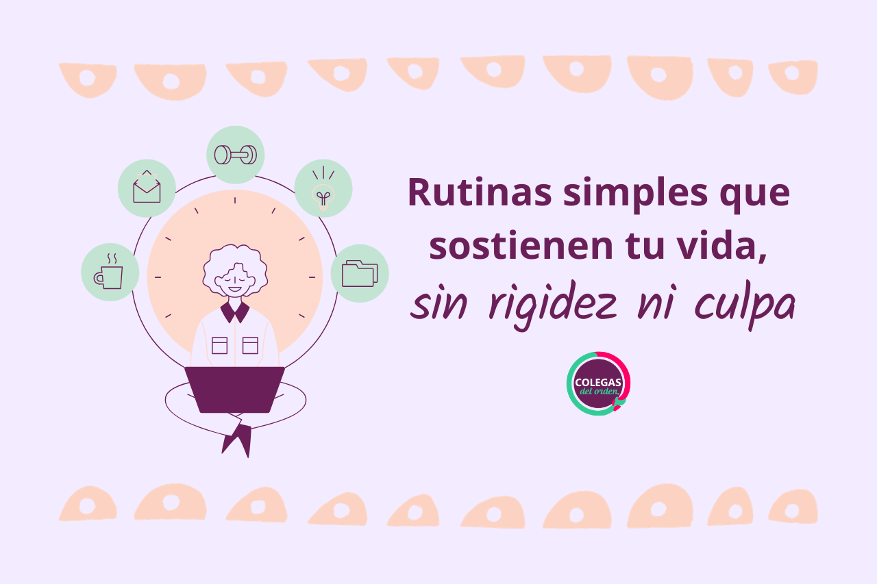 Rutinas simples que sostienen tu vida, sin rigidez ni culpa